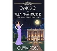 OMICIDIO A VILLA HAWTHORNE: UN GIALLO STORICO DEGLI ANNI ’20 (I MISTERI DI LADY ELIZABETH HAWTHORNE)