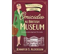 Omicidio al British Museum: Un mistero storico degli anni '20 a Londra (Storie di Viaggi e Omicidi)