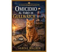 Omicidio al faro di Gullwatch: Un giallo ambientato sulla costa con un gatto parlante, segreti sepolti e uno storico morto (Libro 1) (Le cronache del gatto di Lantern Bay)