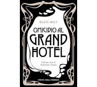 Omicidio al Grand Hotel. Il primo caso di Ernestine e Anton. Nuova ediz. (Gialli tedeschi)