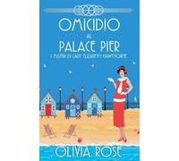 Omicidio Al Palace Pier: 6 (I Misteri Di Lady Elizabeth Hawthorne)
