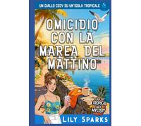 Omicidio con la marea del mattino: Un giallo cozy su un’isola tropicale (I misteri tropicali di Chloe Scott)