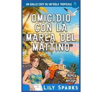 Omicidio con la marea del mattino: Un giallo cozy su un’isola tropicale (I misteri tropicali di Chloe Scott)