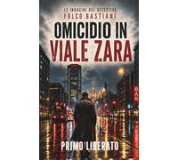 Omicidio in viale Zara: Un noir milanese nella notte di viale Zara (LE INDAGINI DEL DETECTIVE FOLCO BASTIANI)