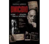 Omicidio, scena del crimine e tracce criminali: Logica dell’Investigazione Criminale Gli Indicatori del Crimine