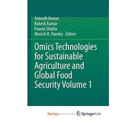 Omics Technologies for Sustainable Agriculture and Global Food Security Volume 1