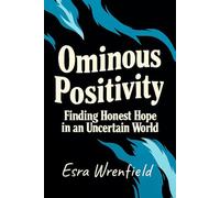 Ominous Positivity: Finding Honest Hope in an Uncertain World