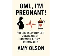 OML...I'm Pregnant!: 101 Brutally Honest Jokes about Growing a Tiny Rommate!: 7
