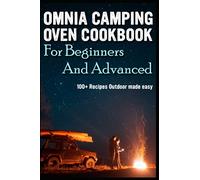 Omnia Camping Oven Cookbook for Beginners and Advanced: 100+ Recipes Outdoor made easy