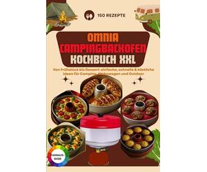 Omnia Campingbackofen Kochbuch XXL - 150 Rezepte: Von Frühstück essert: einfache, schnelle & köstliche Ideen für Camping, Wohnwagen und Outdoor: ... Wohnmobil, Campingbus, Boot & Outdoor-Küche
