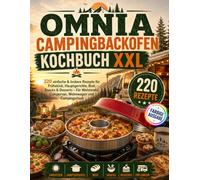 Omnia Campingbackofen Kochbuch XXL: 220 einfache & leckere Rezepte für Frühstück, Hauptgerichte, Brot, Snacks & Desserts - Für Wohnmobil, Campervan, Wohnwagen und Campingurlaub