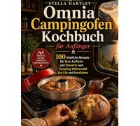 Omnia Campingofen Kochbuch für Anfänger: 100 köstliche Rezepte für Brot Aufläufe und Desserts zum Camping Wohnmobil Van Life und Bootfahren