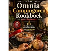 Omnia Campingoven Kookboek voor Beginners: 100 heerlijke recepten van brood tot desserts voor camping camper van en boot
