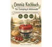 Omnia Kochbuch für Camping & Wohnmobil: 75 gelingsichere 5-Zutaten-Rezepte für den Campingbackofen
