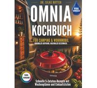 Omnia-Kochbuch für Camping & Wohnmobil: Minimaler Aufwand, maximaler Geschmack: Das smarte Kochbuch für den Campingbackofen: Schnelle 5-Zutaten-Rezepte, Wochenpläne und Einkaufslisten