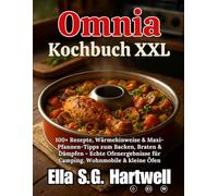 Omnia Kochbuch XXL: 100+ Rezepte, Wärmehinweise & Maxi-Pfannen-Tipps zum Backen, Braten & Dämpfen - Echte Ofenergebnisse für Camping, Wohnmobile & kleine Öfen