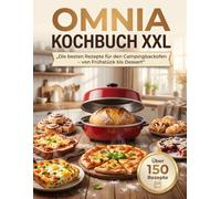 Omnia Kochbuch XXL: Die besten Rezepte für den Campingbackofen - von Frühstück bis Dessert