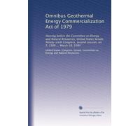 Omnibus Geothermal Energy Commercialization Act of 1979: Hearing before the Committee on Energy and Natural Resources, United States Senate, ... second session, on S. 1388 ... March 18, 1980