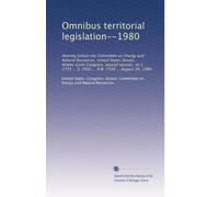 Omnibus territorial legislation--1980: Hearing before the Committee on Energy and Natural Resources, United States Senate, Ninety-sixth Congress, ... ... S. 2992 ... H.R. 7330 ... August 26, 1980