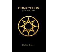 Omnicyclion - You Are That: A Non-Dogmatic Exploration of Unity, Consciousness, and Coherent Living: 3 (Omnicyclian Publications)