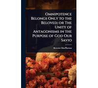 Omnipotence Belongs Only to the Beloved; or The Unity of Antagonisms in the Purpose of God Our Savio