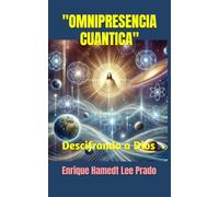 "OMNIPRESENCIA CUANTICA": Descifrando a Dios ("EL ENIGMA DEL ALMA")