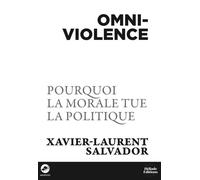 Omniviolence: Pourquoi ma morale tue la politique