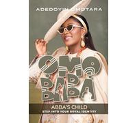 Omo Baba (Abba's Child): The Book: Step Into Your Royal Identity