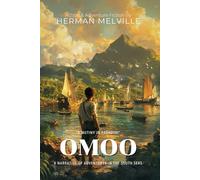 Omoo By Herman Melville (Illustrated & Annotated): A Narrative of Adventures in the South Seas