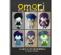 Omori Felt Collection: an unofficial guide to create your dreamland dolls with felt and needle craft for teens and adults