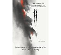 Omotenashi - Der japanische Weg zur Spitzenführung: Wie Empathie und Detailgenauigkeit Ihre Strategie transformieren