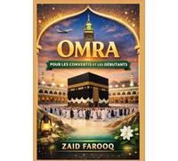 Omra pour les convertis et les débutants: Guide étape par étape du Petit Pèlerinage : Préparation, rituels et conseils pratiques pour les pèlerins débutants (Série islamique Zaid Farooq)