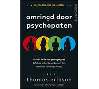 Omringd door psychopaten: inzicht in de vier gedragstypes (of: Hoe je kunt voorkomen dat anderen je manipuleren)