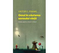 Omul In Cautarea Sensului Vietii. Editia Pentru Tinerii Cititori