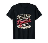 On A Bad Day There Is Always Lipstick ------ Camiseta