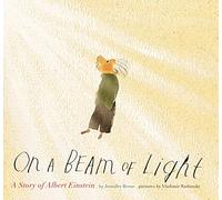 On a Beam of Light: A Story of Albert Einstein: 1 (Illustrated Biographies by Chronicle Books)