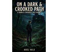 On A Dark & Crooked Path: A Dark & Crooked Tale Book I: 1