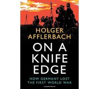 On a Knife Edge: How Germany Lost the First World War (Cambridge Military Histories)