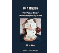 On A Mission: The "Not So Daily" Devotional for Busy Moms: Volume 1 - First Steps