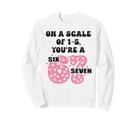 On a Scale of 1-5 Youre a 6-7 Valentine I Love 67 Valentines Sudadera