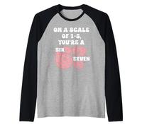 On a Scale of 1-5 Youre a 6-7 Valentines 67 Valentine 6 7 Camiseta Manga Raglan