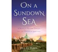 On a Sundown Sea: A Novel of Madame Katherine Tingley and the Origins of Lomaland