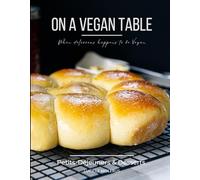 On a Vegan Table: Petits-Déjeuners et Desserts