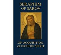 On Acquisition Of The Holy Spirit - Followed by The Prayer Rule Of Saint Seraphim Of Sarov: A New And Revised Edition