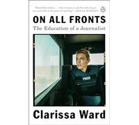 On All Fronts: The Education of a Journalist