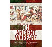 On Ancient Warfare: Perspectives on Aspects of War in Antiquity 4000 BC to AD 637