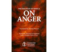 On Anger: Illustrated, Annotated, & Explained from a Christian Point of View