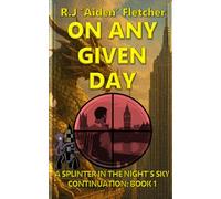On Any Given Day.: A Splinter in the Night's Sky: Continuation Book 1.