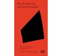 On Architecture and the Greenfield: Vol. 02 (The Political Economy of Space)