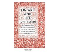 On Art and Life: John Ruskin (Penguin Great Ideas)